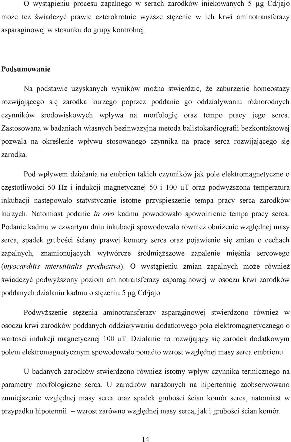 Podsumowanie Na podstawie uzyskanych wyników można stwierdzić, że zaburzenie homeostazy rozwijającego się zarodka kurzego poprzez poddanie go oddziaływaniu różnorodnych czynników środowiskowych