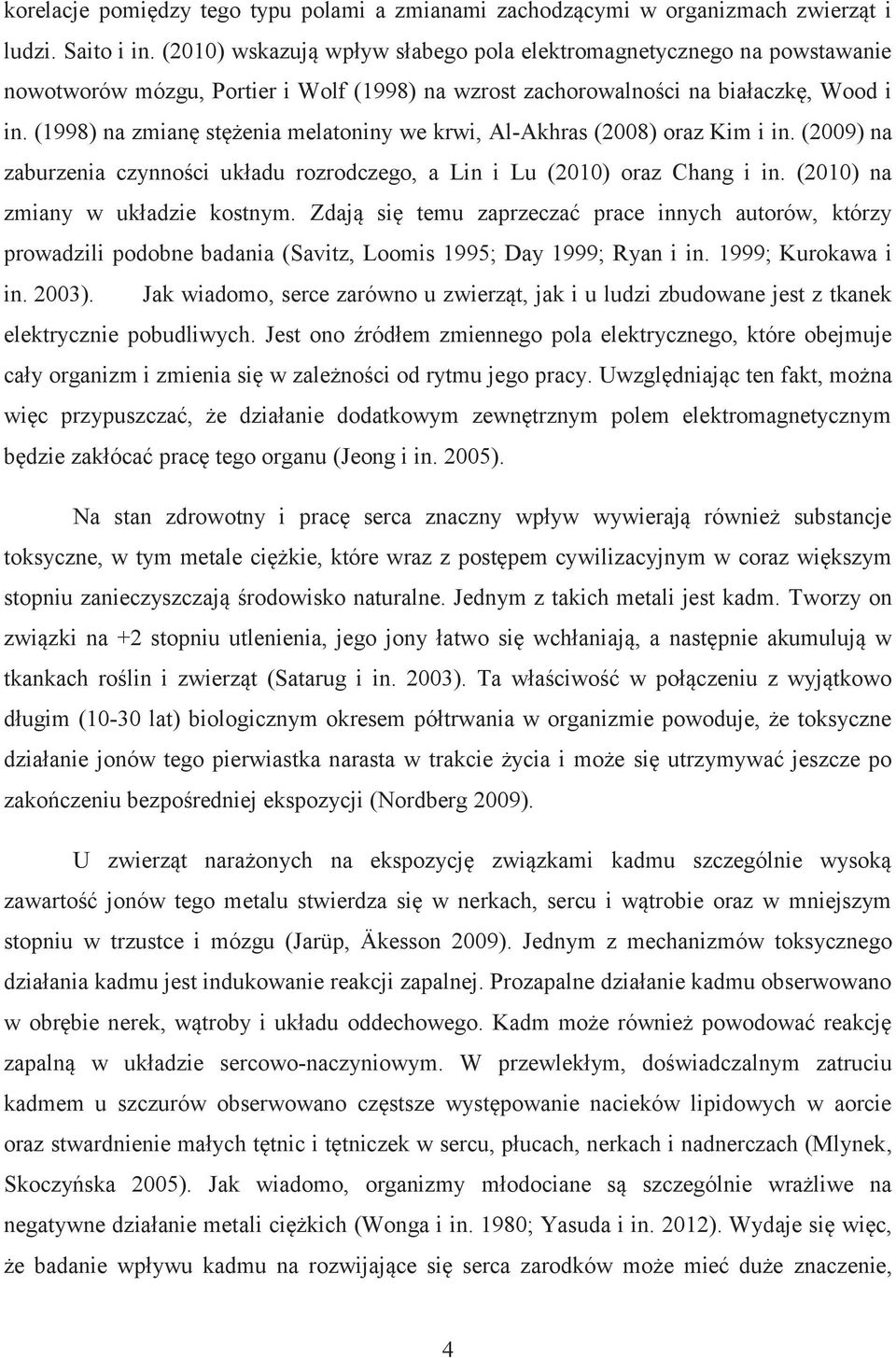 (1998) na zmianę stężenia melatoniny we krwi, Al-Akhras (2008) oraz Kim i in. (2009) na zaburzenia czynności układu rozrodczego, a Lin i Lu (2010) oraz Chang i in. (2010) na zmiany w układzie kostnym.