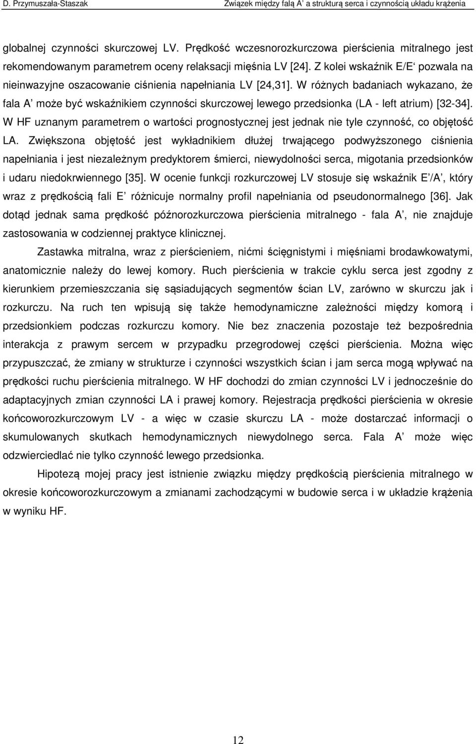 W różnych badaniach wykazano, że fala A może być wskaźnikiem czynności skurczowej lewego przedsionka (LA - left atrium) [32-34].