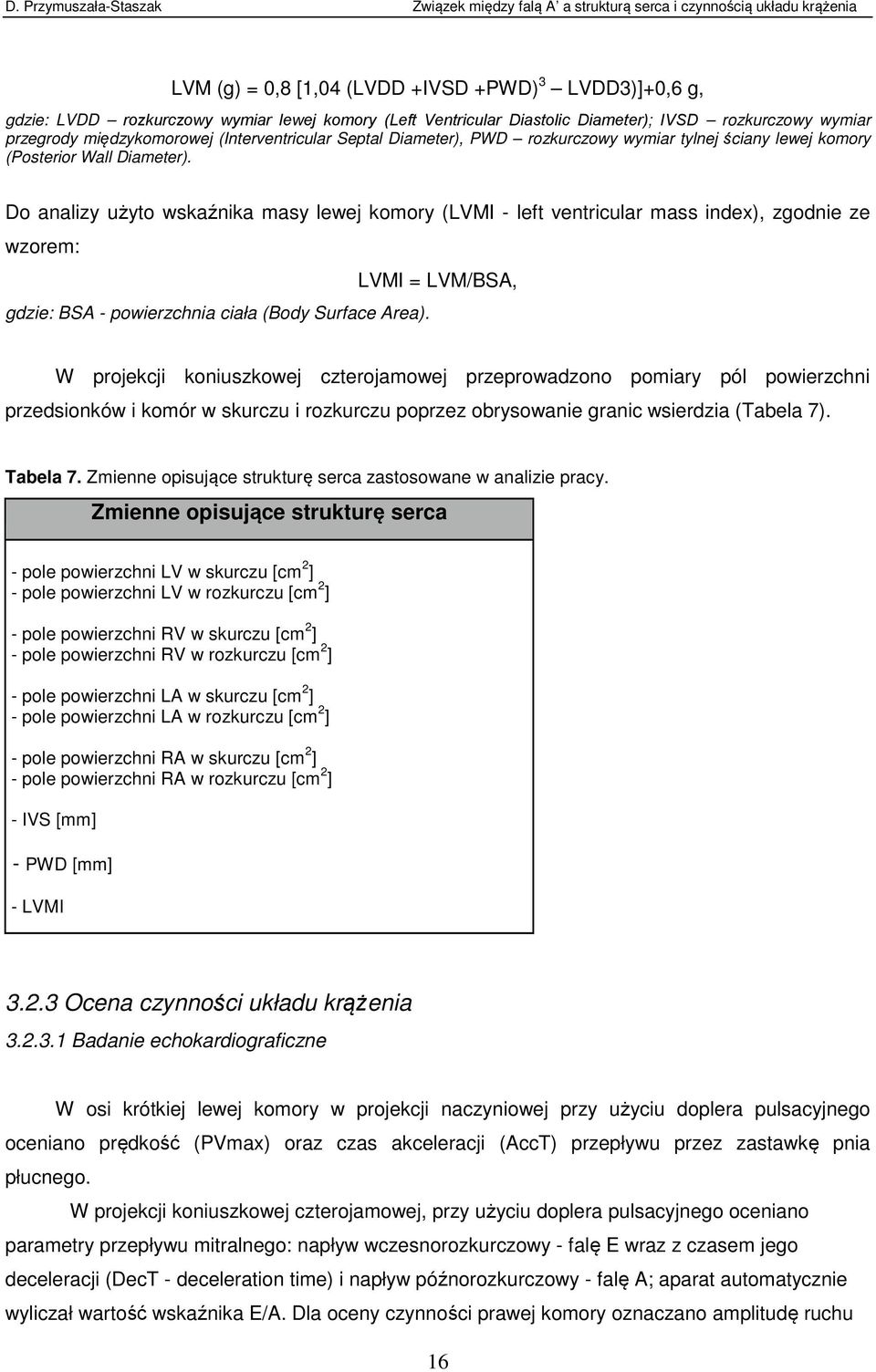 Do analizy użyto wskaźnika masy lewej komory (LVMI - left ventricular mass index), zgodnie ze wzorem: LVMI = LVM/BSA, gdzie: BSA - powierzchnia ciała (Body Surface Area).