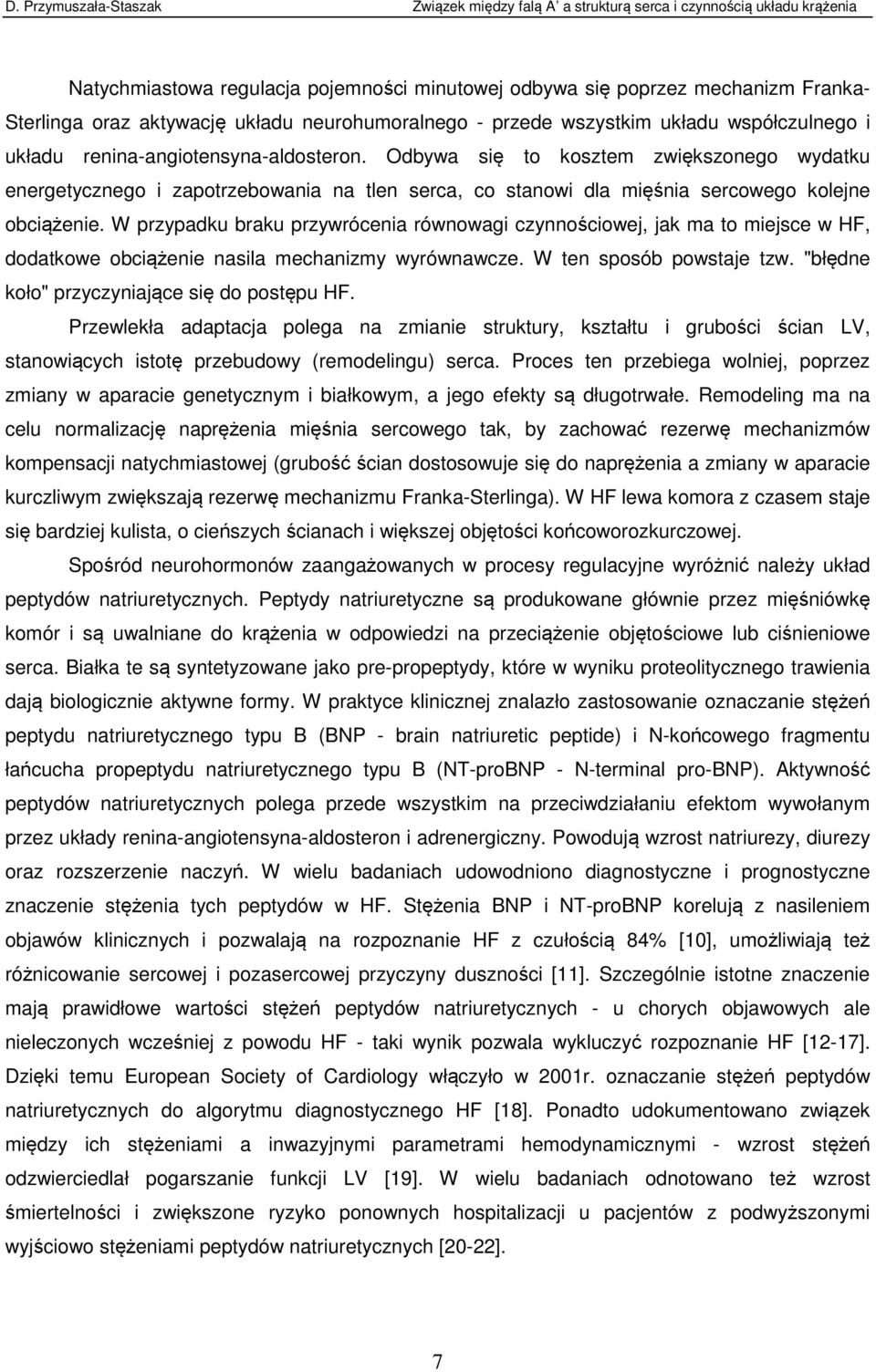 W przypadku braku przywrócenia równowagi czynnościowej, jak ma to miejsce w HF, dodatkowe obciążenie nasila mechanizmy wyrównawcze. W ten sposób powstaje tzw.