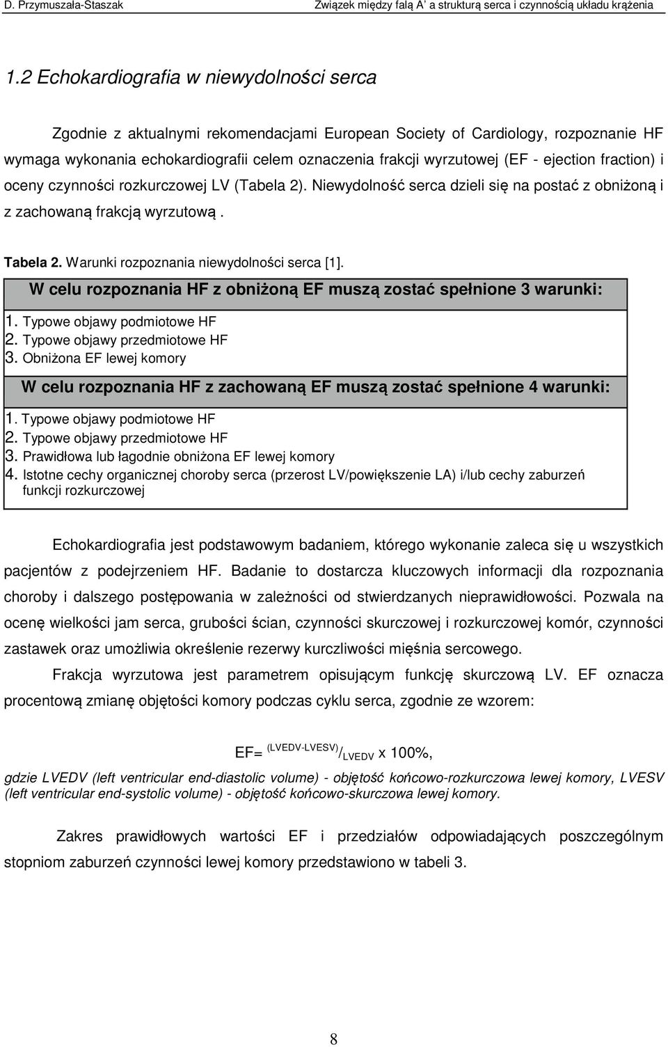 Warunki rozpoznania niewydolności serca [1]. W celu rozpoznania HF z obniżoną EF muszą zostać spełnione 3 warunki: 1. Typowe objawy podmiotowe HF 2. Typowe objawy przedmiotowe HF 3.