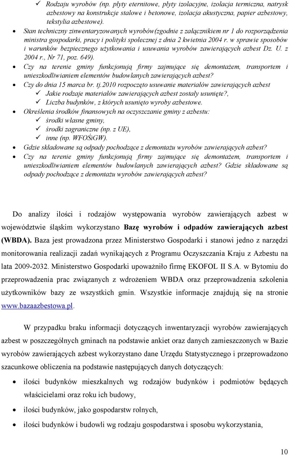 w sprawie sposobów i warunków bezpiecznego użytkowania i usuwania wyrobów zawierających azbest Dz. U. z 2004 r., Nr 71, poz. 649).
