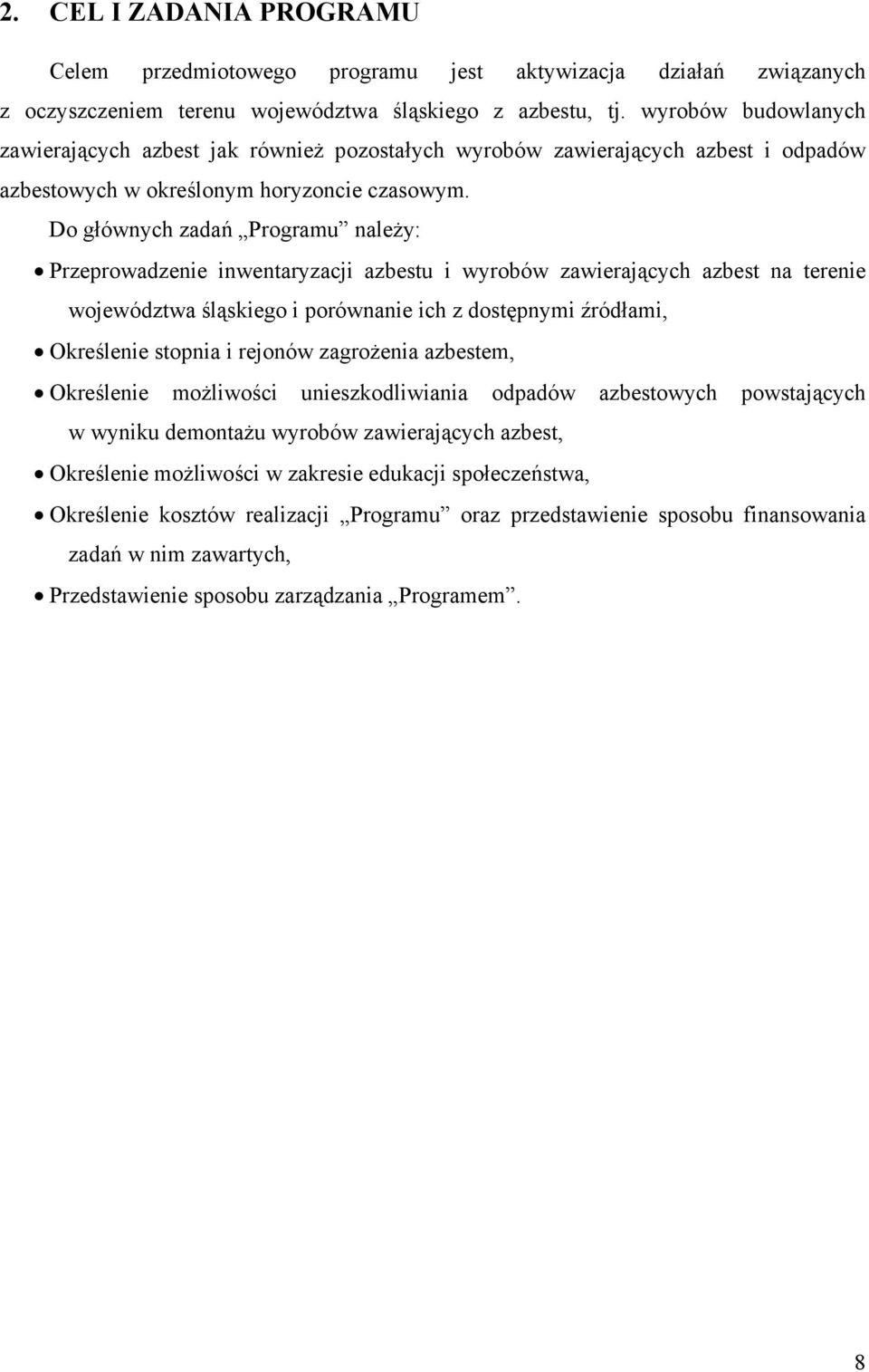Do głównych zadań Programu należy: Przeprowadzenie inwentaryzacji azbestu i wyrobów zawierających azbest na terenie województwa śląskiego i porównanie ich z dostępnymi źródłami, Określenie stopnia i