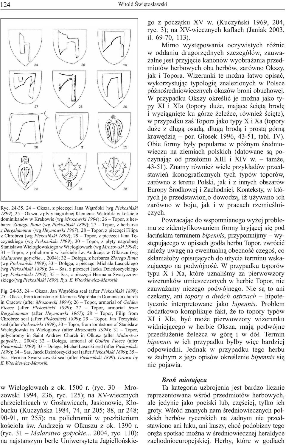 Piekosiński 1899); 27 Topor, z herbarza z Bergshammar (wg Heymowski 1967); 28 Topor, z pieczęci Filipa z Chrobrza (wg Piekosiński 1899); 29 Topor, z pieczęci Jana Tęczyńskiego (wg Piekosiński 1899);