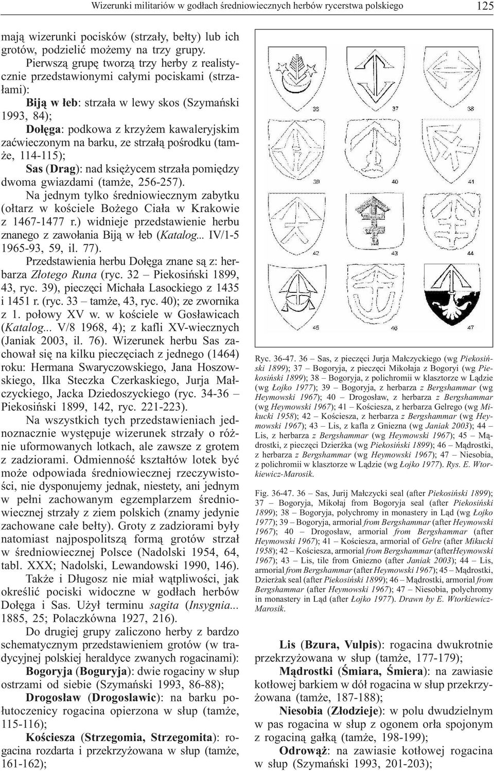 zaćwieczonym na barku, ze strzałą pośrodku (tamże, 114-115); Sas (Drag): nad księżycem strzała pomiędzy dwoma gwiazdami (tamże, 256-257).