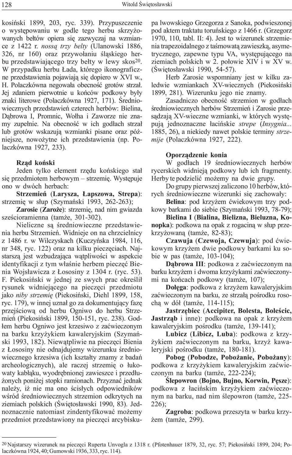 (Grzegorz wanych bełtów opiera się zazwyczaj na wzmian- 1970, 110, tabl. II: 4). Jest to wizerunek strzemiece z 1422 r.