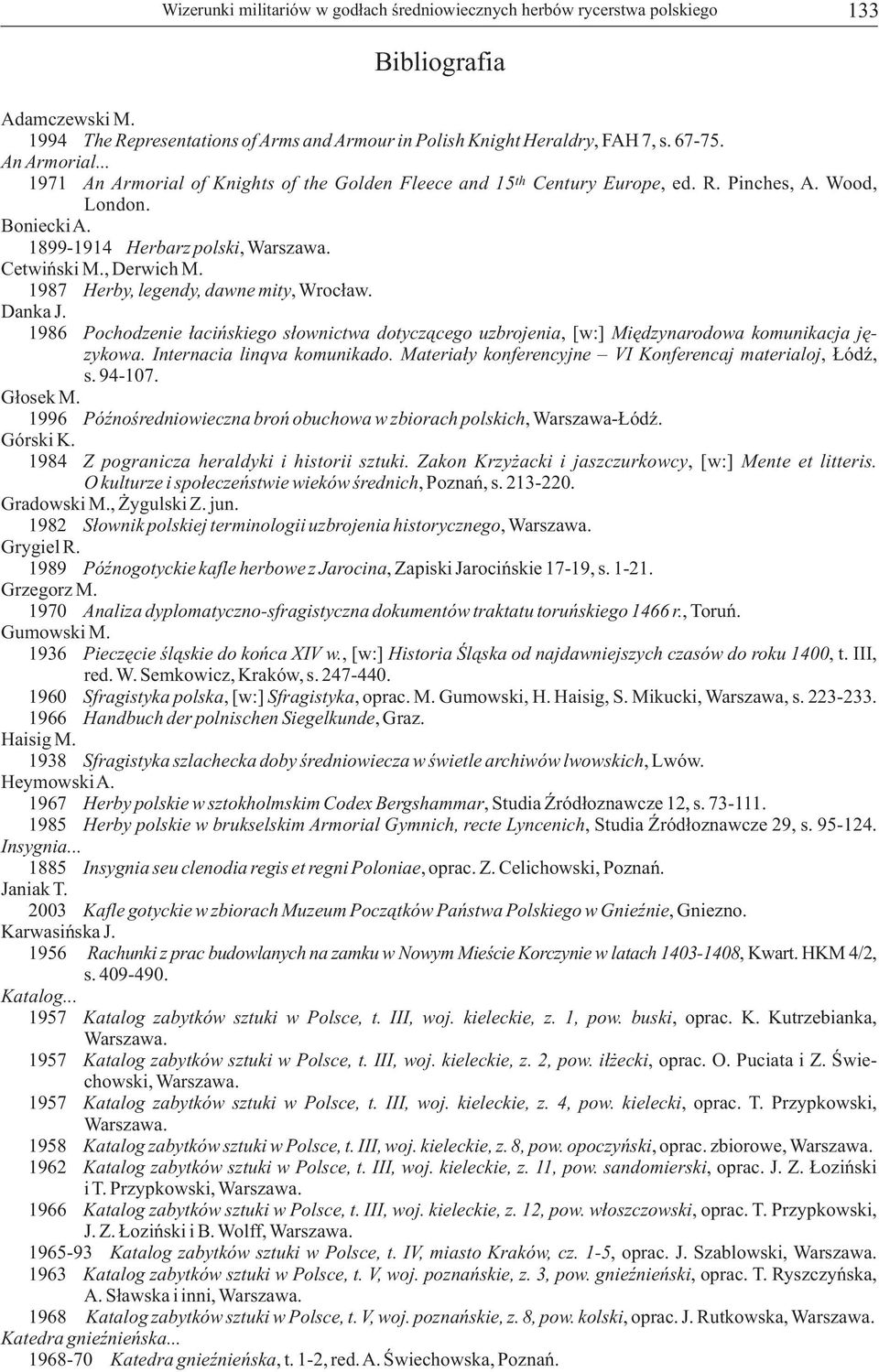 1987 Herby, legendy, dawne mity, Wrocław. Danka J. 1986 Pochodzenie łacińskiego słownictwa dotyczącego uzbrojenia, [w:] Międzynarodowa komunikacja językowa. Internacia linqva komunikado.