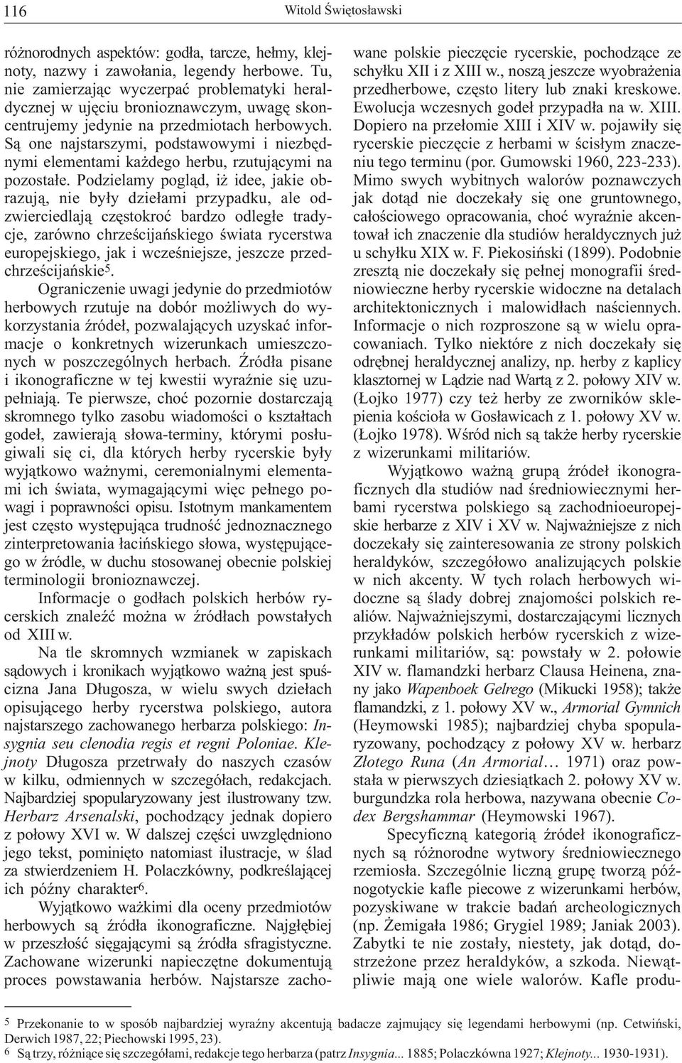 dycznej w ujęciu bronioznawczym, uwagę skon- Ewolucja wczesnych godeł przypadła na w. XIII. centrujemy jedynie na przedmiotach herbowych. Dopiero na przełomie XIII i XIV w.