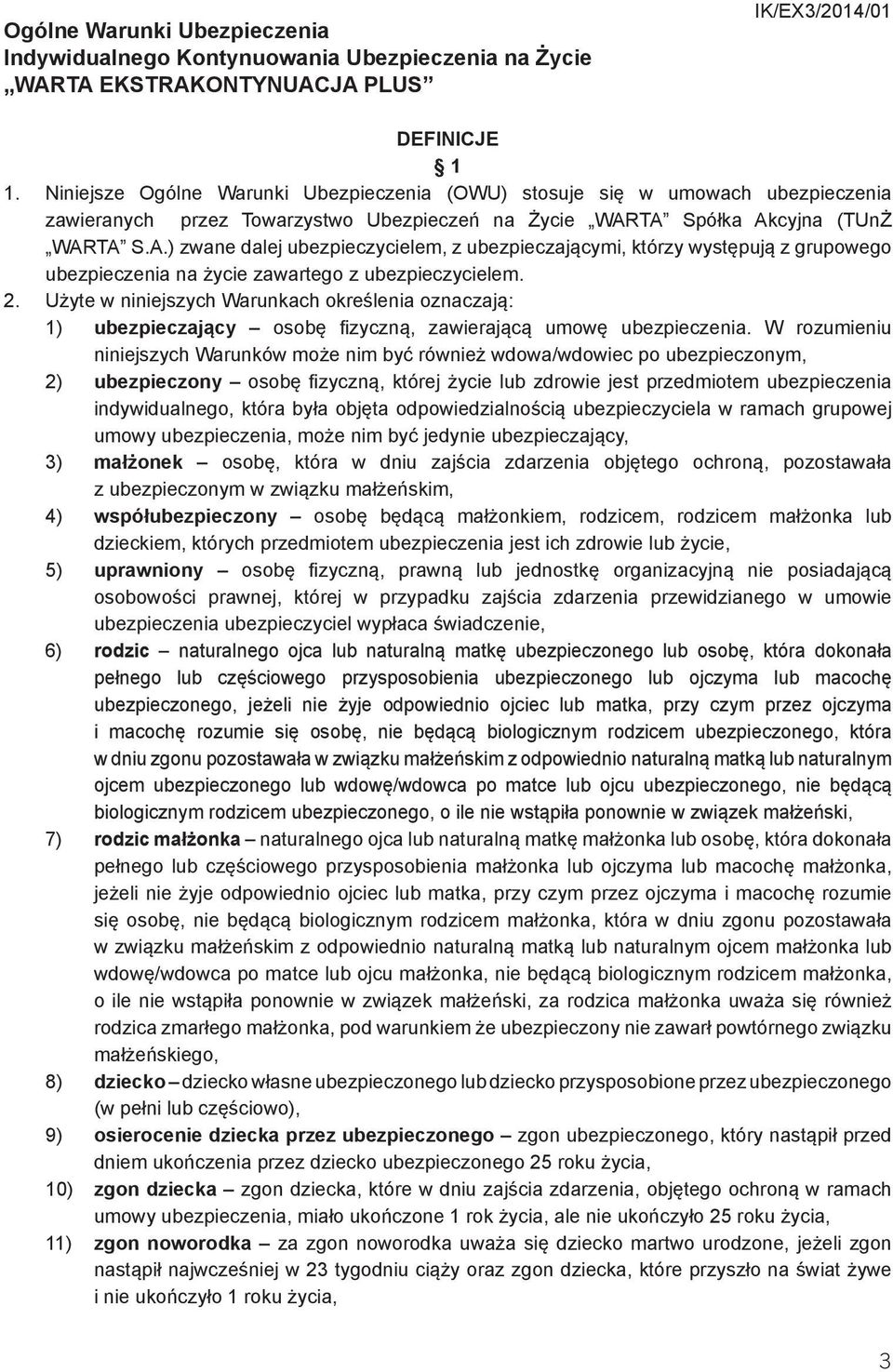 TA Spółka Akcyjna (TUnŻ WARTA S.A.) zwane dalej ubezpieczycielem, z ubezpieczającymi, którzy występują z grupowego ubezpieczenia na życie zawartego z ubezpieczycielem. 2.