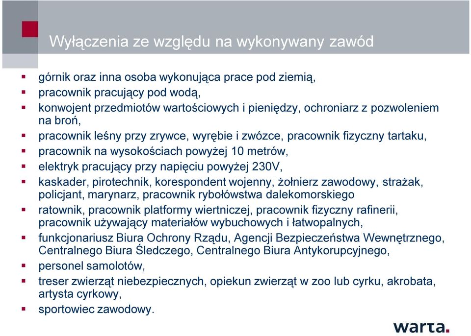 korespondent wojenny, żołnierz zawodowy, strażak, policjant, marynarz, pracownik rybołówstwa dalekomorskiego ratownik, pracownik platformy wiertniczej, pracownik fizyczny rafinerii, pracownik