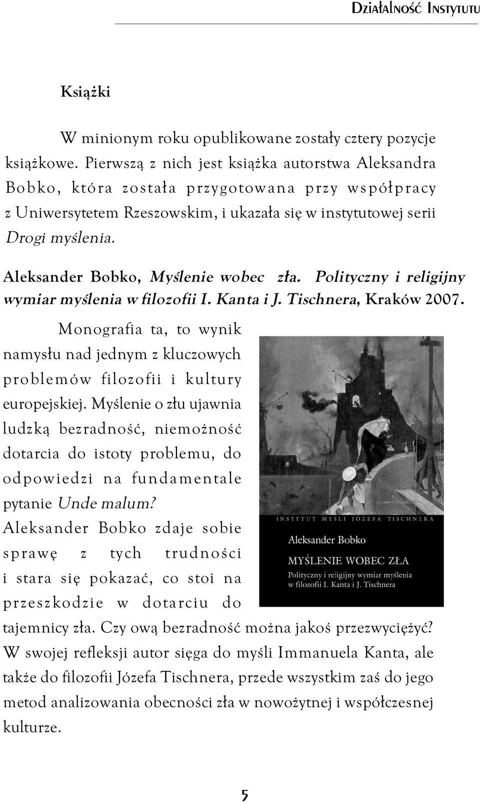 Aleksander Bobko, Myślenie wobec zła. Polityczny i religijny wymiar myślenia w filozofii I. Kanta i J. Tischnera, Kraków 2007.
