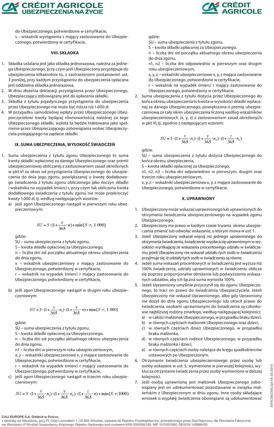 3 poniżej, przy każdym przystąpieniu do ubezpieczenia opłacana jest oddzielna składka jednorazowa. 2.