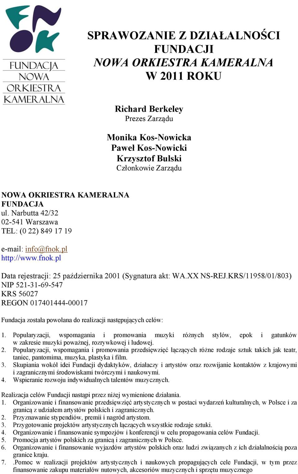 KRS/11958/01/803) NIP 521-31-69-547 KRS 56027 REGON 017401444-00017 Fundacja została powołana do realizacji następujących celów: 1.