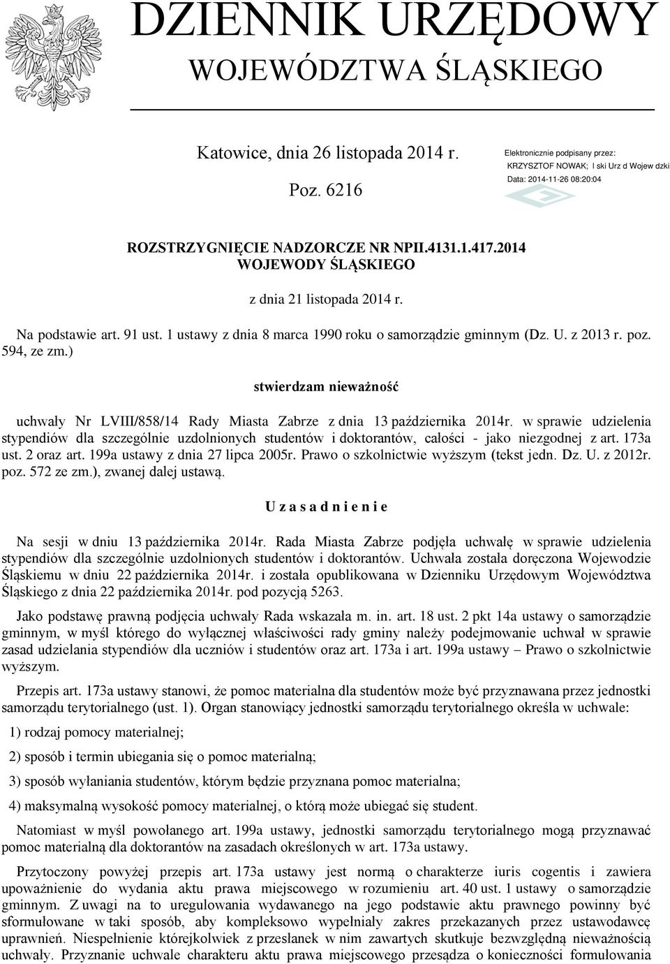 w sprawie udzielenia stypendiów dla szczególnie uzdolnionych studentów i doktorantów, całości - jako niezgodnej z art. 173a ust. 2 oraz art. 199a ustawy z dnia 27 lipca 2005r.