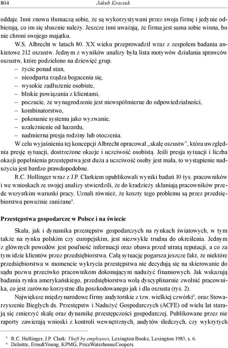 Jednym z wyników analizy była lista motywów działania sprawców oszustw, które podzielono na dziewięć grup.