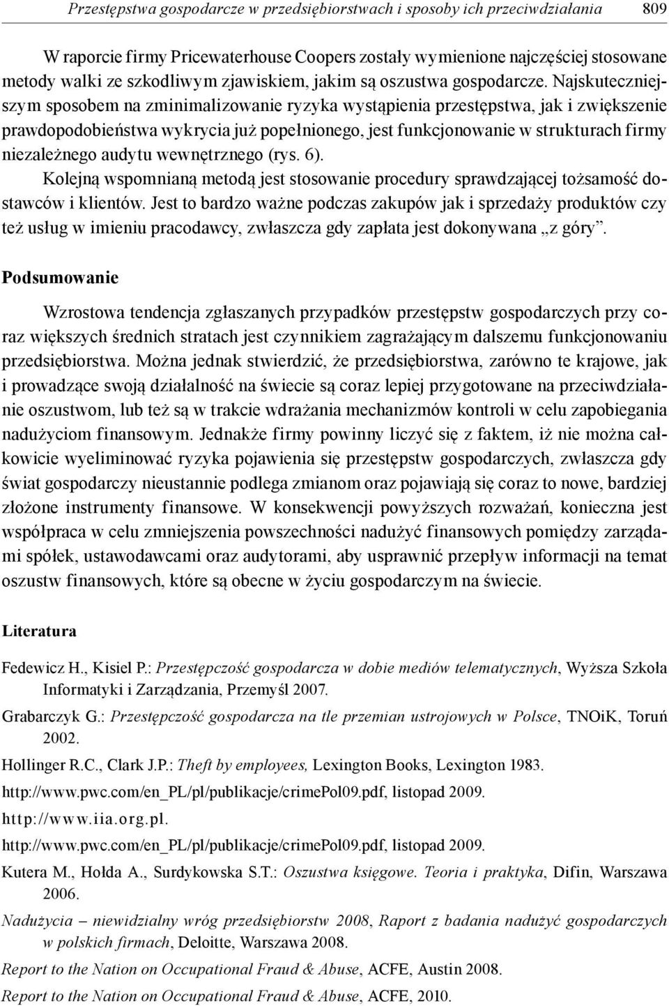Najskuteczniejszym sposobem na zminimalizowanie ryzyka wystąpienia przestępstwa, jak i zwiększenie prawdopodobieństwa wykrycia już popełnionego, jest funkcjonowanie w strukturach firmy niezależnego