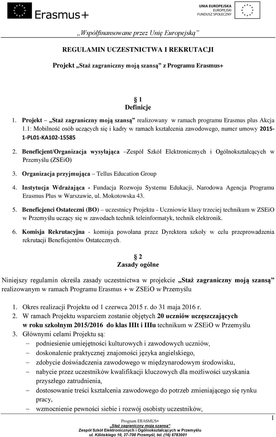 Beneficjent/Organizacja wysyłająca Zespół Szkół Elektronicznych i Ogólnokształcących w Przemyślu (ZSEiO) 3. Organizacja przyjmująca Tellus Education Group 4.