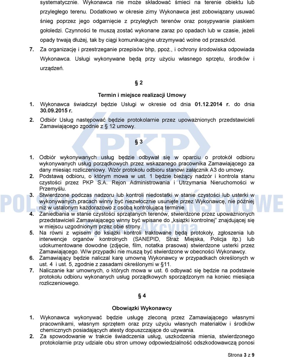 Czynności te muszą zostać wykonane zaraz po opadach lub w czasie, jeżeli opady trwają dłużej, tak by ciągi komunikacyjne utrzymywać wolne od przeszkód. 7.