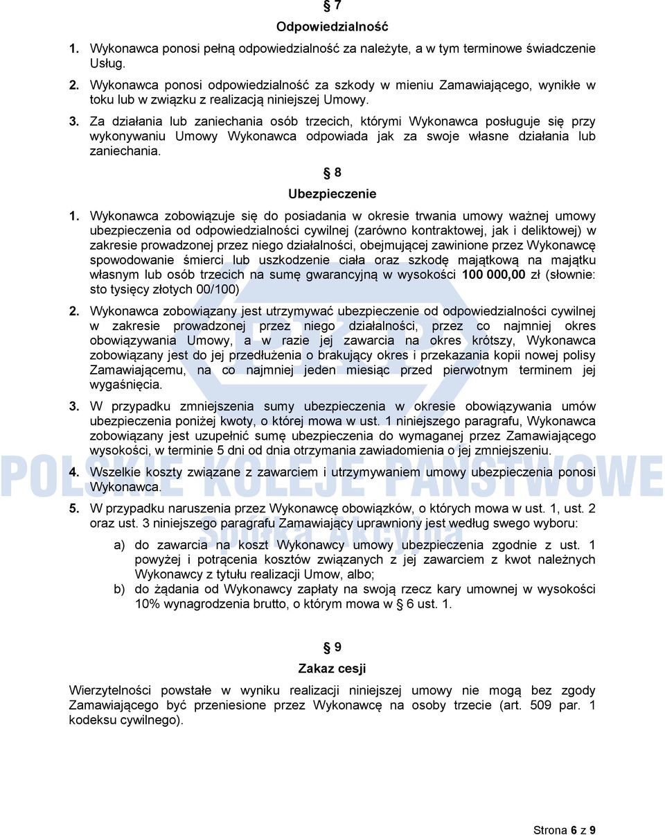 Za działania lub zaniechania osób trzecich, którymi Wykonawca posługuje się przy wykonywaniu Umowy Wykonawca odpowiada jak za swoje własne działania lub zaniechania. 8 Ubezpieczenie 1.