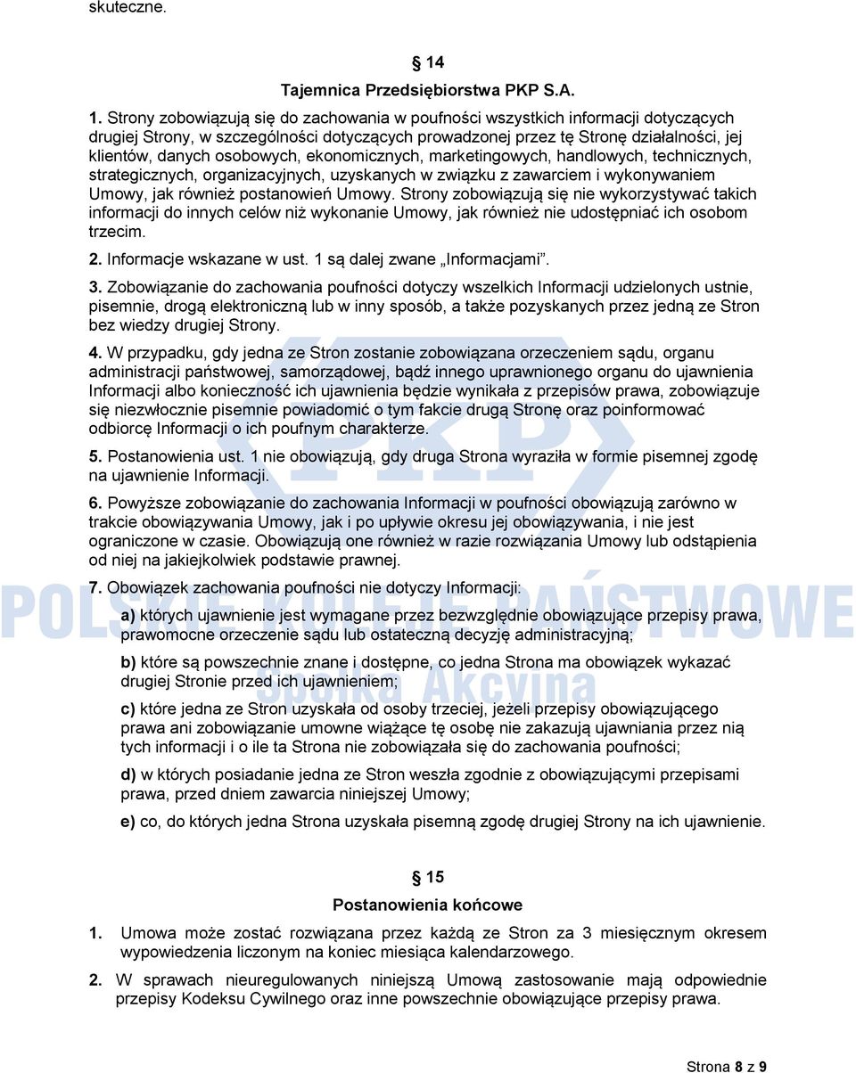 Strony zobowiązują się do zachowania w poufności wszystkich informacji dotyczących drugiej Strony, w szczególności dotyczących prowadzonej przez tę Stronę działalności, jej klientów, danych