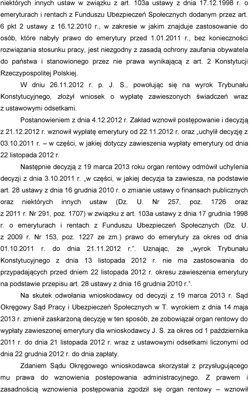 , bez konieczności rozwiązania stosunku pracy, jest niezgodny z zasadą ochrony zaufania obywatela do państwa i stanowionego przez nie prawa wynikającą z art. 2 Konstytucji Rzeczypospolitej Polskiej.