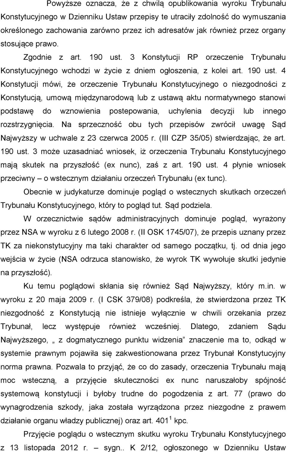 3 Konstytucji RP orzeczenie Trybunału Konstytucyjnego wchodzi w życie z dniem ogłoszenia, z kolei art. 190 ust.