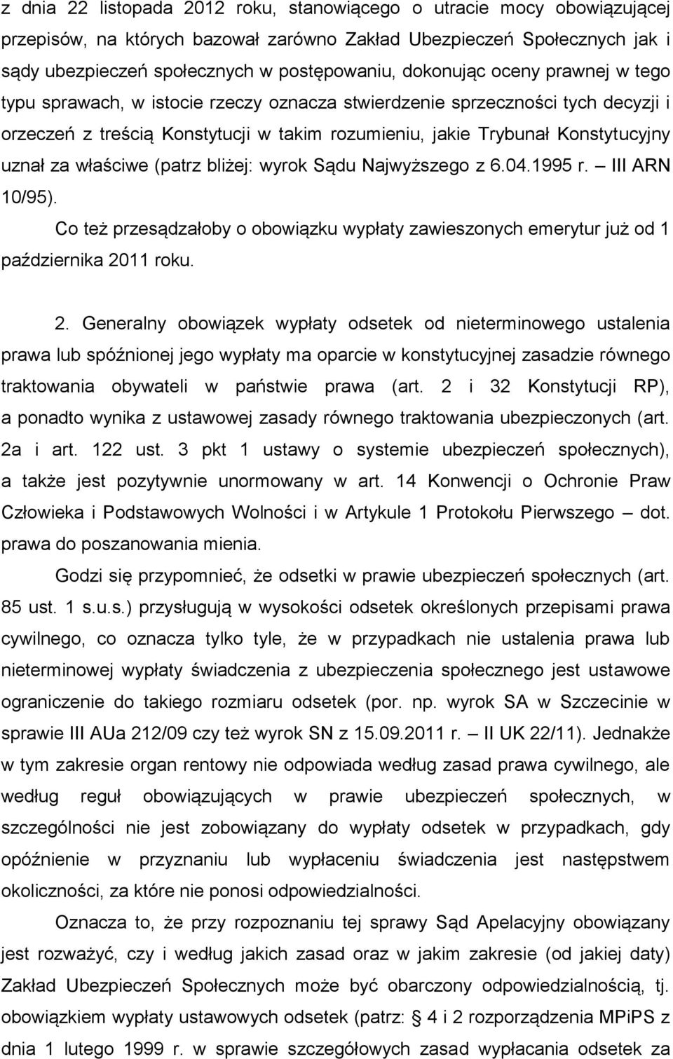 za właściwe (patrz bliżej: wyrok Sądu Najwyższego z 6.04.1995 r. III ARN 10/95). Co też przesądzałoby o obowiązku wypłaty zawieszonych emerytur już od 1 października 20
