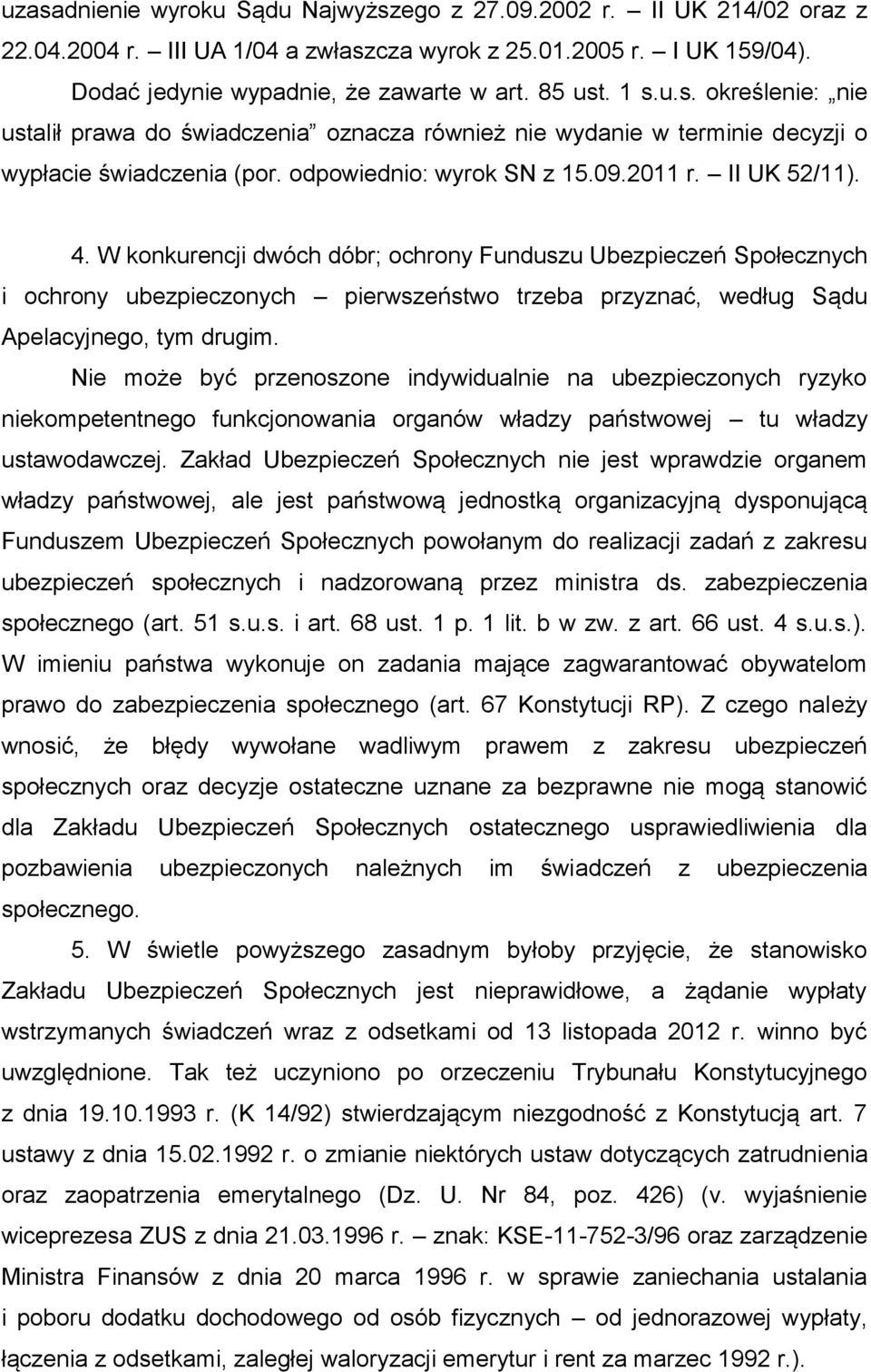 W konkurencji dwóch dóbr; ochrony Funduszu Ubezpieczeń Społecznych i ochrony ubezpieczonych pierwszeństwo trzeba przyznać, według Sądu Apelacyjnego, tym drugim.