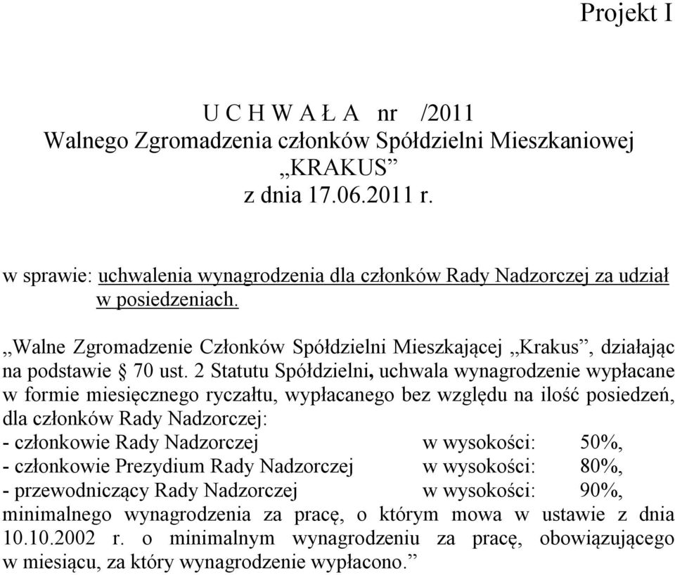 2 Statutu Spółdzielni, uchwala wynagrodzenie wypłacane w formie miesięcznego ryczałtu, wypłacanego bez względu na ilość posiedzeń, dla członków Rady Nadzorczej: -
