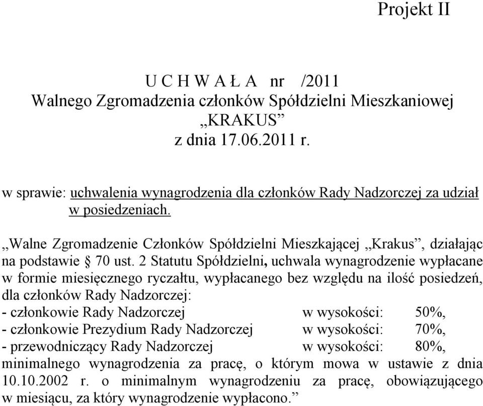 2 Statutu Spółdzielni, uchwala wynagrodzenie wypłacane w formie miesięcznego ryczałtu, wypłacanego bez względu na ilość posiedzeń, dla członków Rady Nadzorczej: -