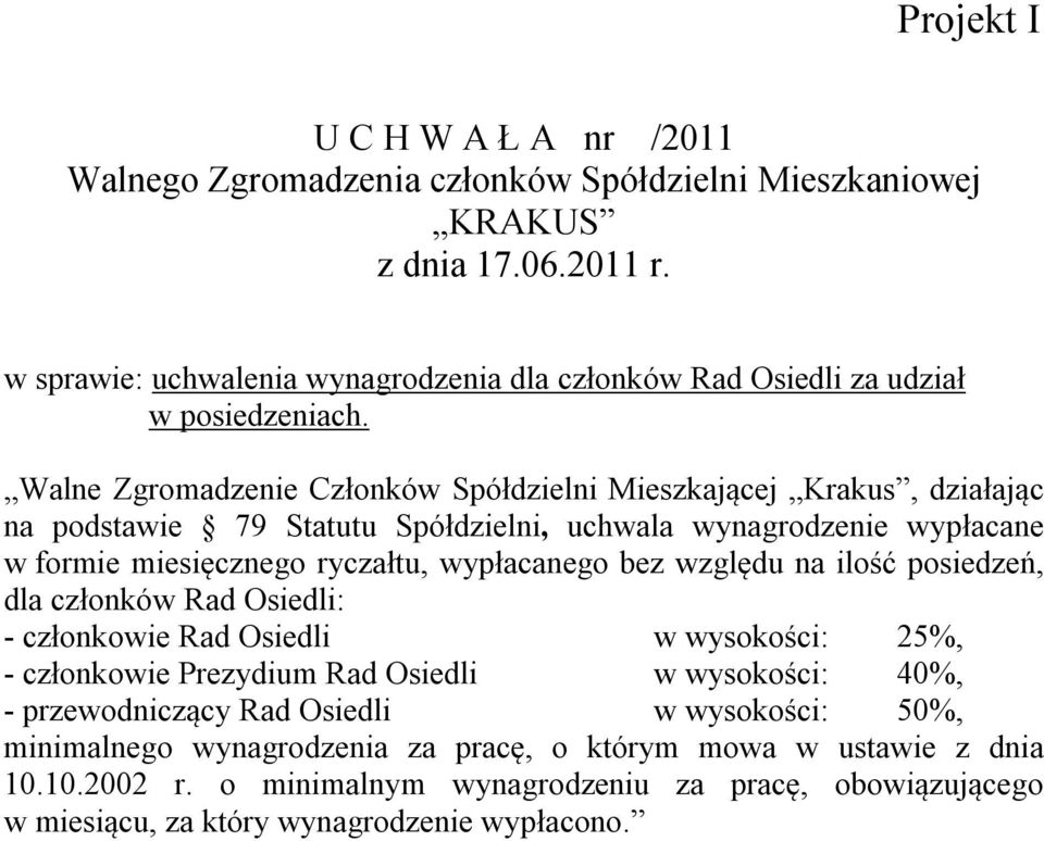 ryczałtu, wypłacanego bez względu na ilość posiedzeń, dla członków Rad Osiedli: - członkowie Rad Osiedli w wysokości: 25%, - członkowie Prezydium Rad Osiedli w