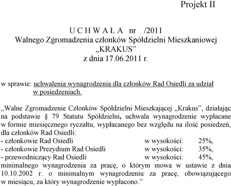 ryczałtu, wypłacanego bez względu na ilość posiedzeń, dla członków Rad Osiedli: - członkowie Rad Osiedli w wysokości: 25%, - członkowie Prezydium Rad Osiedli w