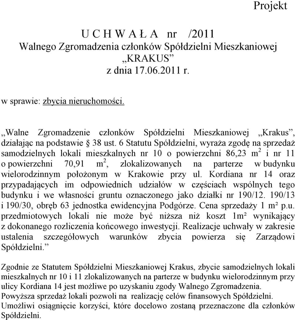 położonym w Krakowie przy ul. Kordiana nr 14 oraz przypadających im odpowiednich udziałów w częściach wspólnych tego budynku i we własności gruntu oznaczonego jako działki nr 190/12.