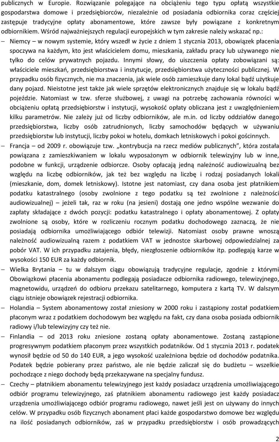 które zawsze były powiązane z konkretnym odbiornikiem. Wśród najważniejszych regulacji europejskich w tym zakresie należy wskazać np.