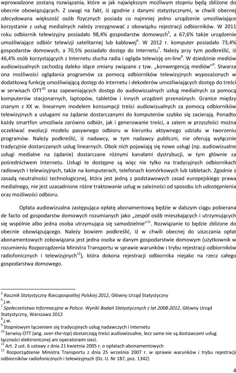 zrezygnować z obowiązku rejestracji odbiorników.