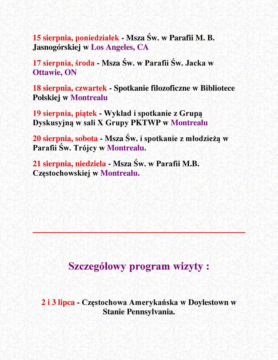 Grupą Dyskusyjną w sali X Grupy PKTWP w Montrealu 20 sierpnia, sobota - Msza Św. i spotkanie z młodzieżą w Parafii Św. Trójcy w Montrealu.
