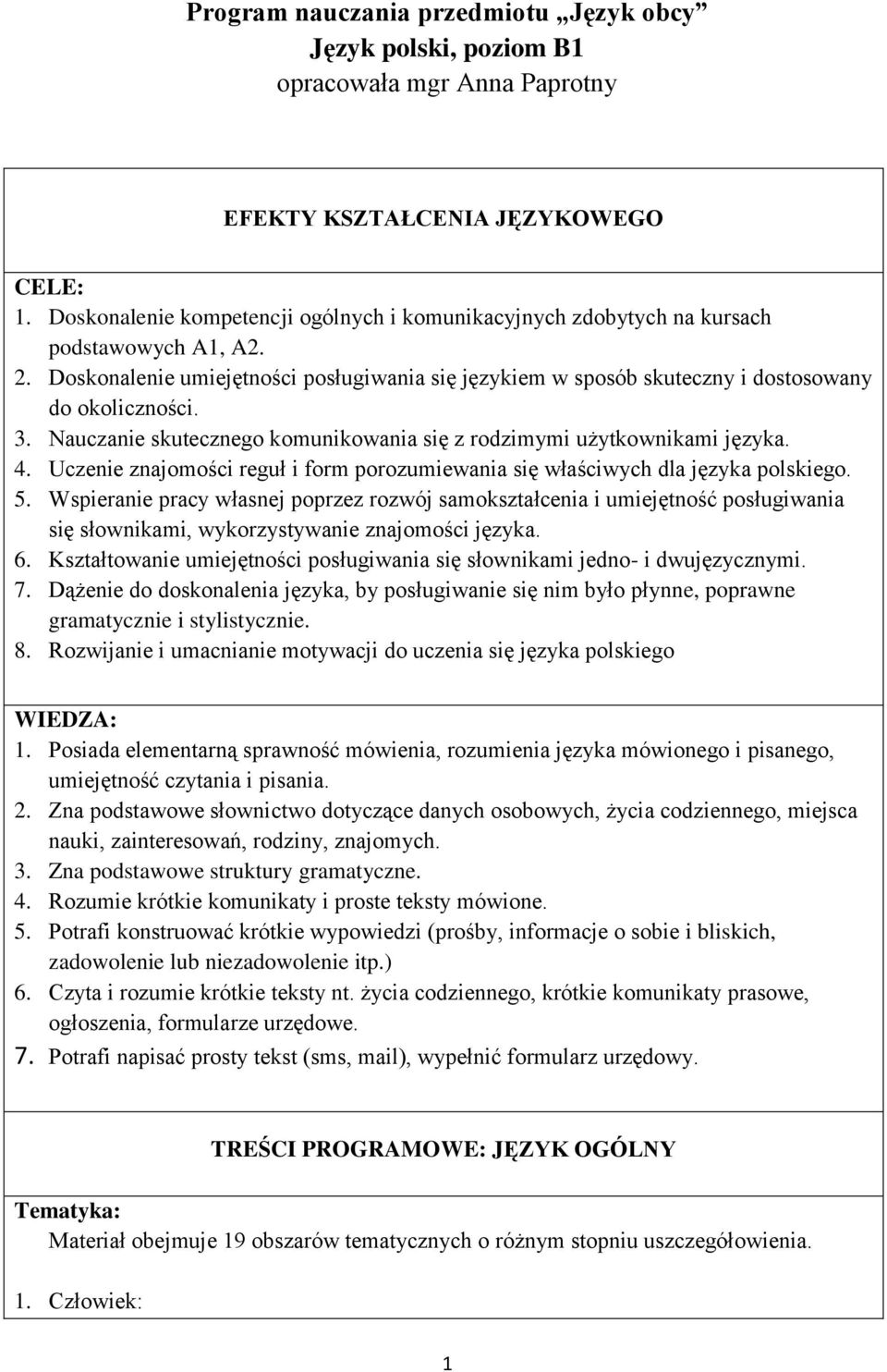 3. Nauczanie skutecznego komunikowania się z rodzimymi użytkownikami języka. 4. Uczenie znajomości reguł i form porozumiewania się właściwych dla języka polskiego. 5.