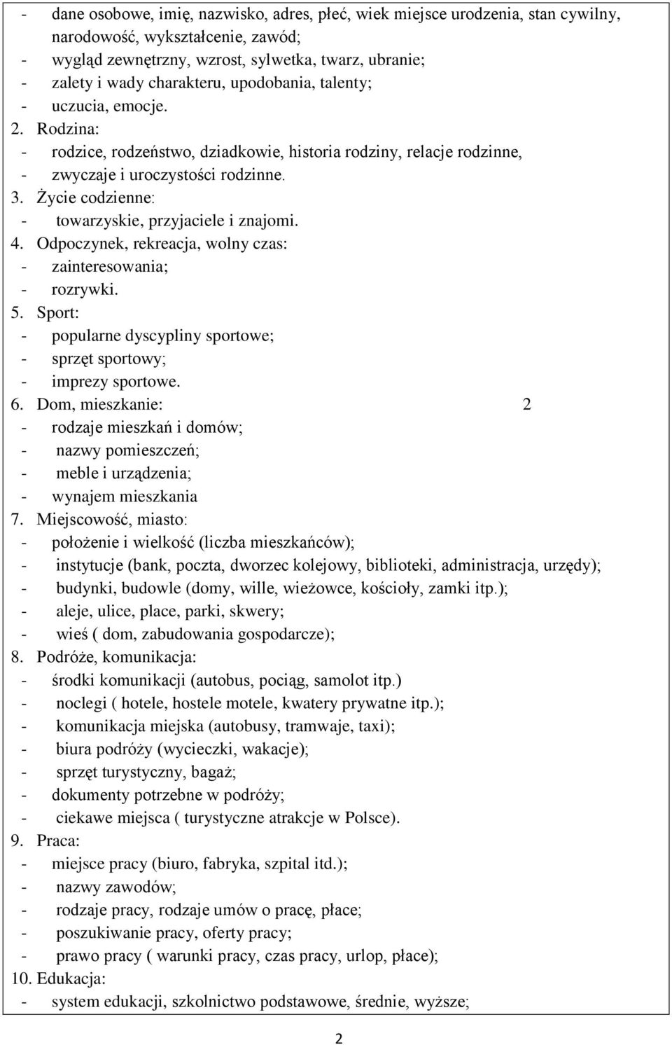 Życie codzienne: - towarzyskie, przyjaciele i znajomi. 4. Odpoczynek, rekreacja, wolny czas: - zainteresowania; - rozrywki. 5.