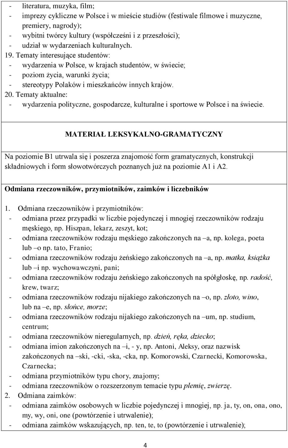 20. Tematy aktualne: - wydarzenia polityczne, gospodarcze, kulturalne i sportowe w Polsce i na świecie.