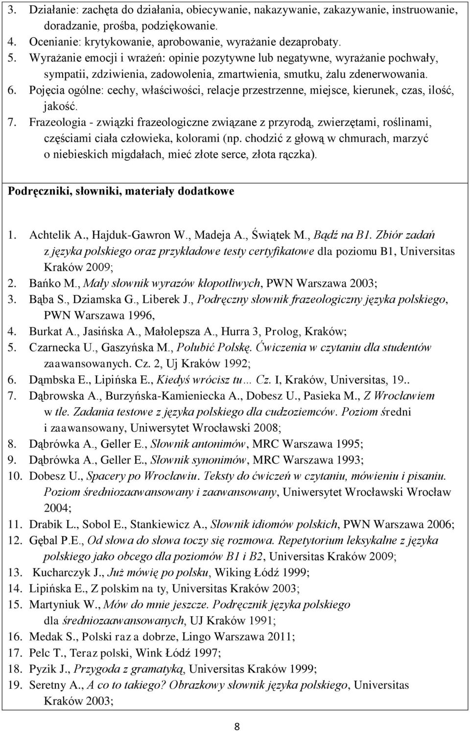 Pojęcia ogólne: cechy, właściwości, relacje przestrzenne, miejsce, kierunek, czas, ilość, jakość. 7.