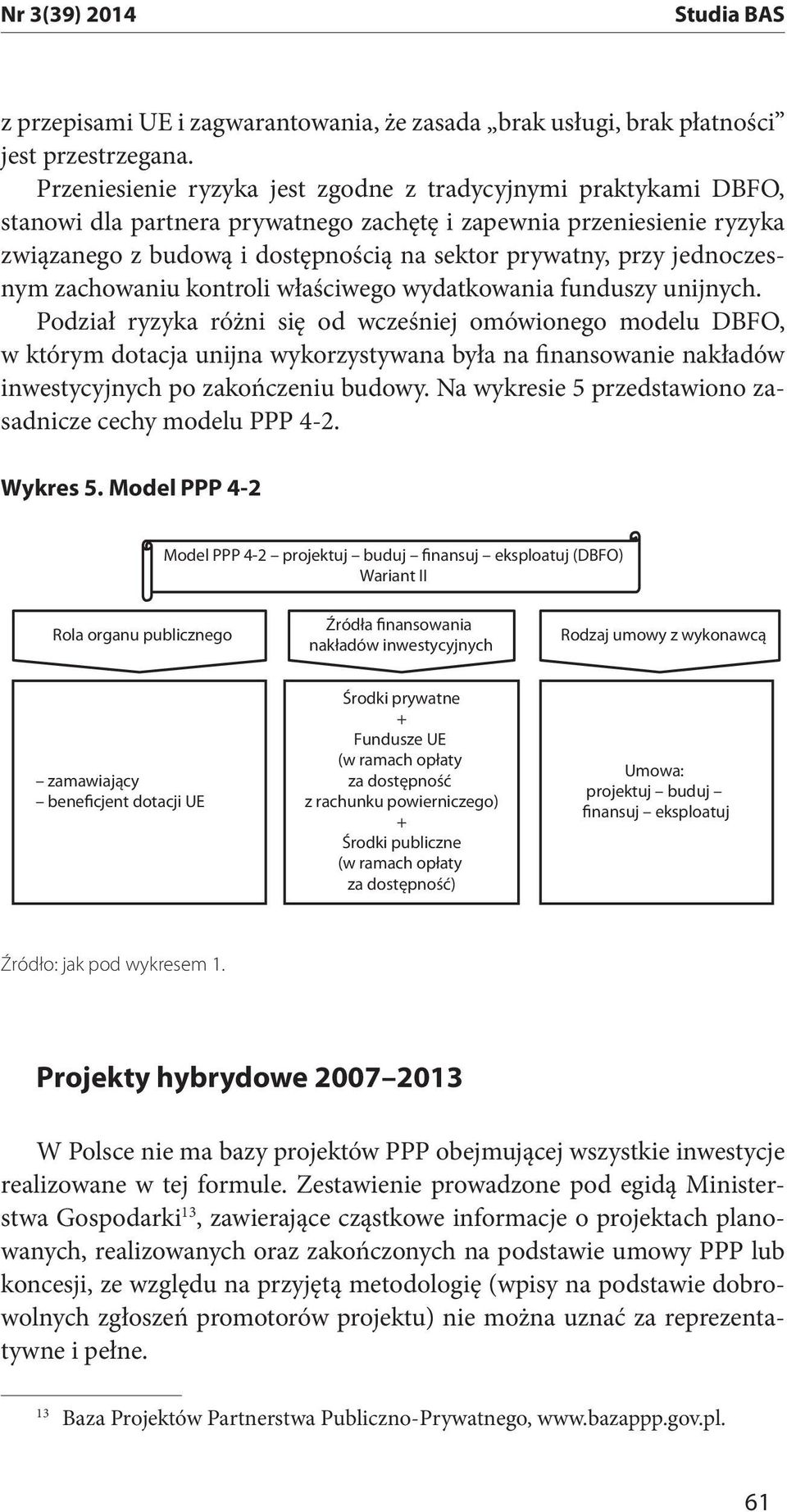 jednoczesnym zachowaniu kontroli właściwego wydatkowania funduszy unijnych.