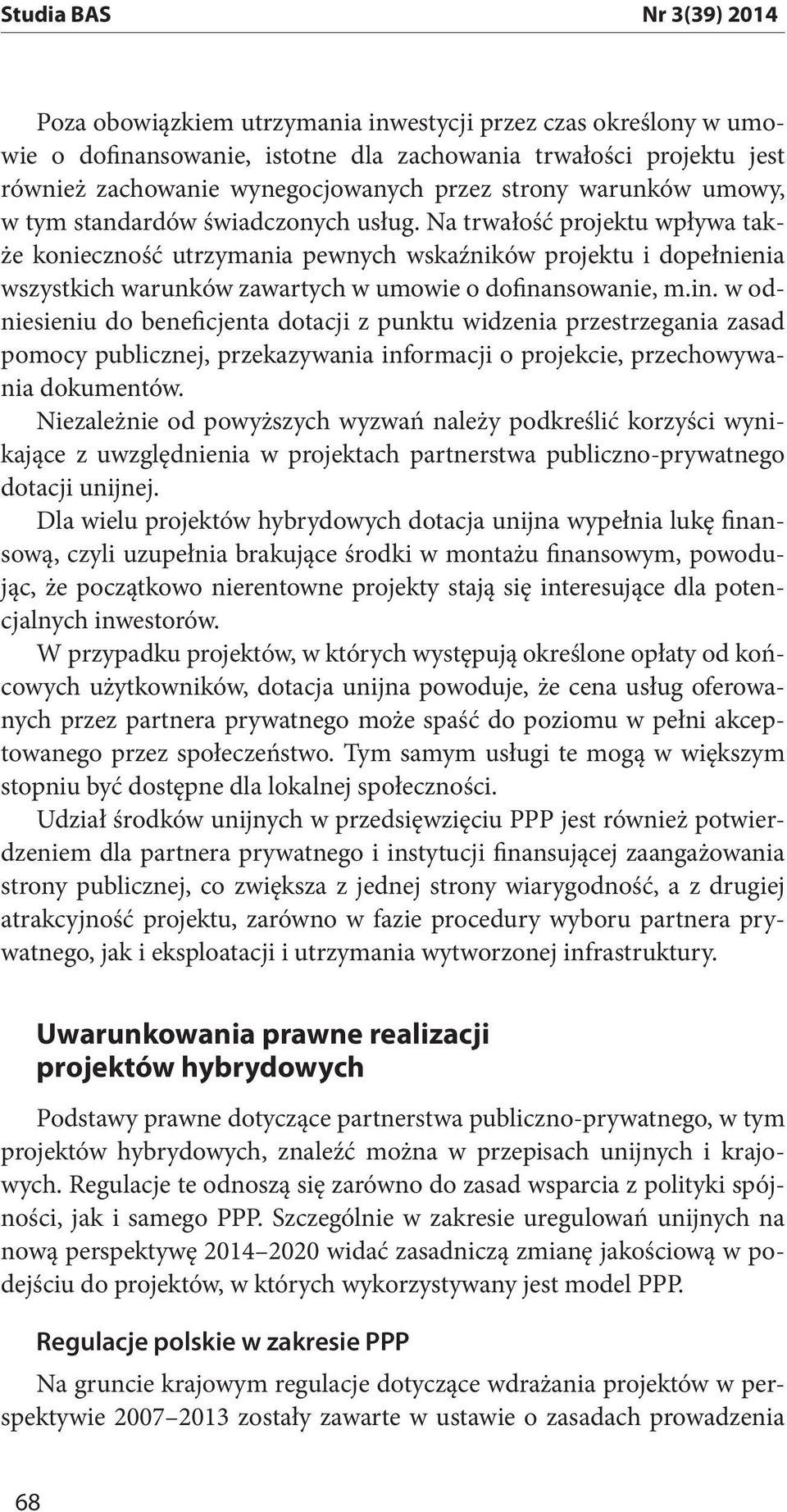 nsowanie, m.in. w odniesieniu do beneficjenta dotacji z punktu widzenia przestrzegania zasad pomocy publicznej, przekazywania informacji o projekcie, przechowywania dokumentów.