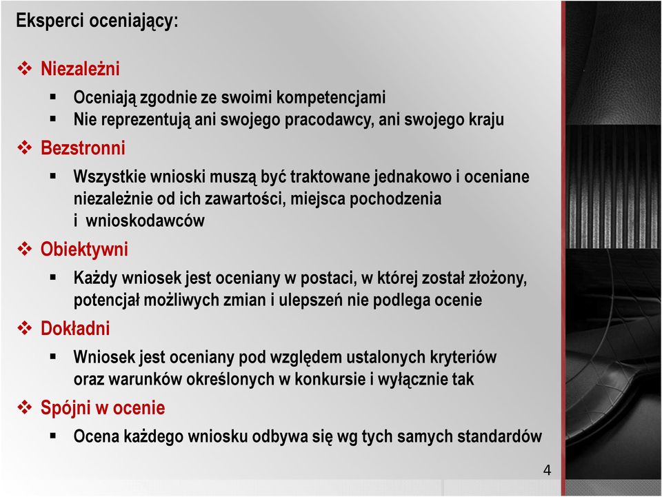 wniosek jest oceniany w postaci, w której został złożony, potencjał możliwych zmian i ulepszeń nie podlega ocenie Dokładni Wniosek jest oceniany pod