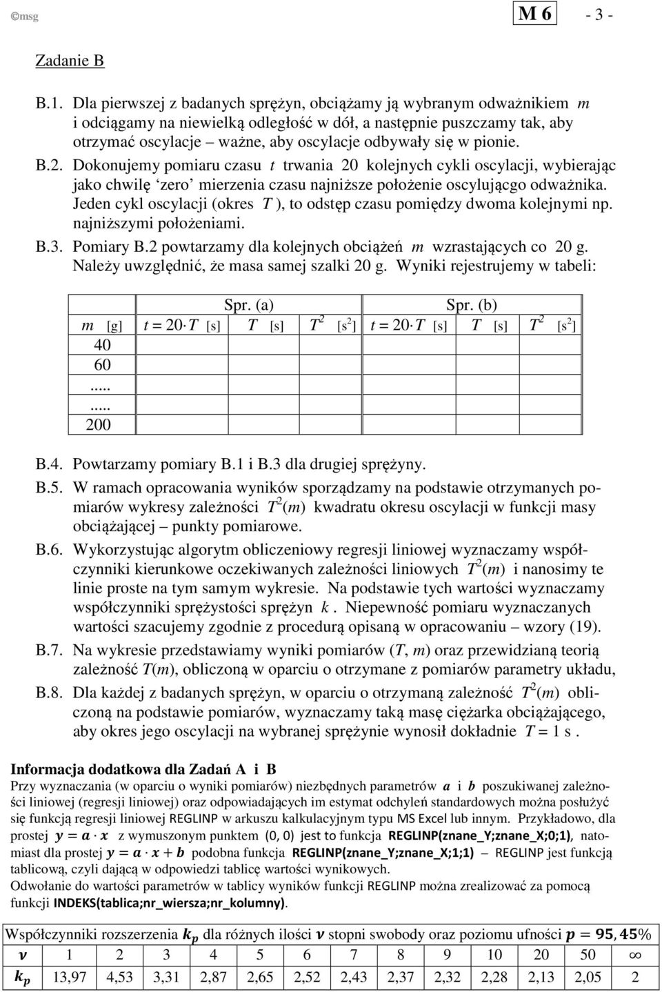 . Doonujey poiaru czasu t trwania 0 olejnych cyli oscylacji, wybierając jao chwilę zero ierzenia czasu najniższe położenie oscylującgo odważnia.