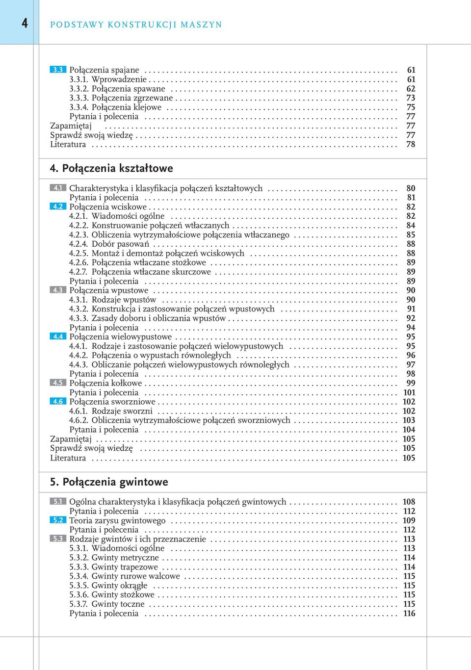 .. 81 4.2 Połączenia wciskowe.... 82 4.2.1. Wiadomości ogólne... 82 4.2.2. Konstruowanie połączeń wtłaczanych.... 84 4.2.3. Obliczenia wytrzymałościowe połączenia wtłaczanego... 85 4.2.4. Dobór pasowań.