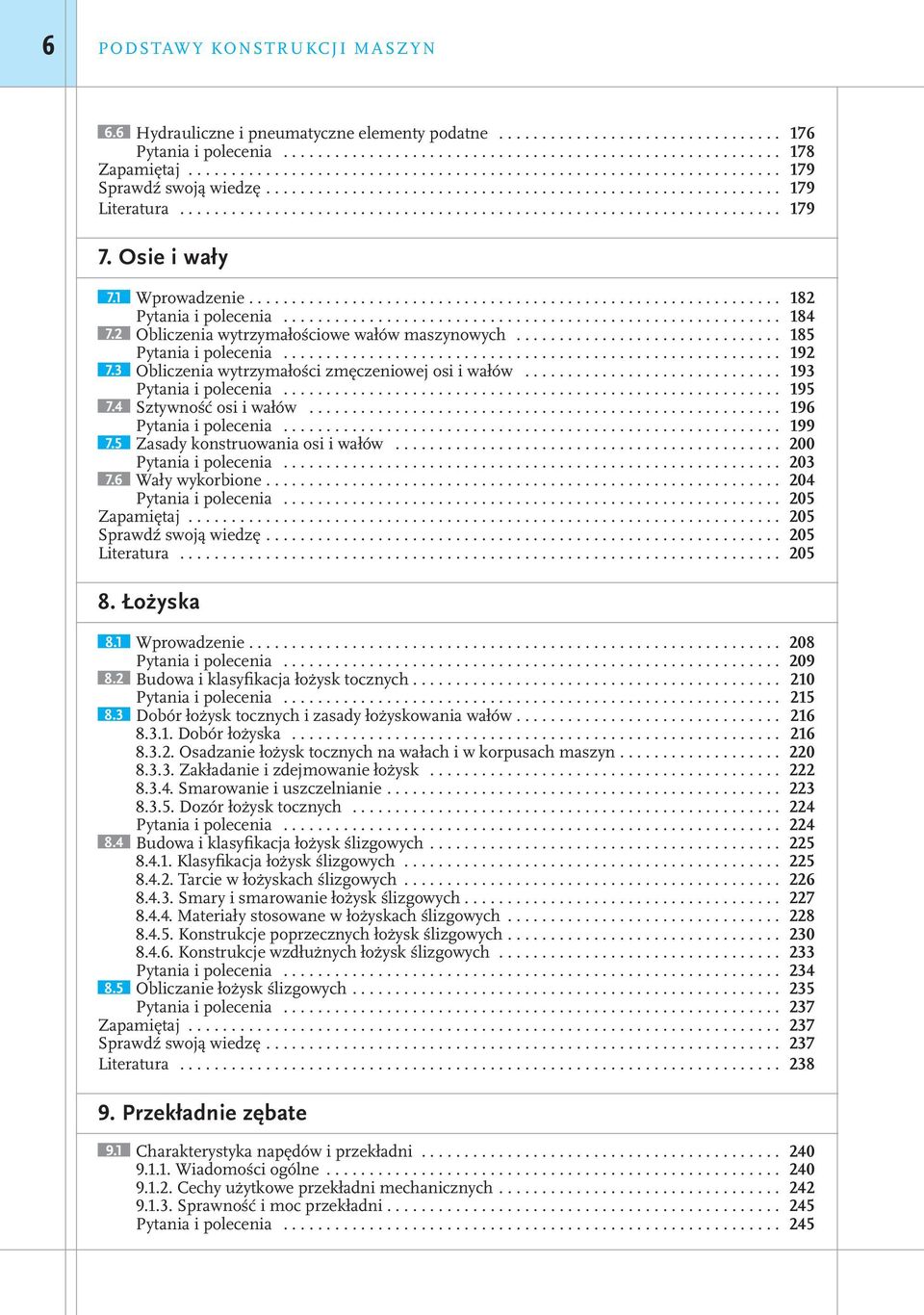 3 Obliczenia wytrzymałości zmęczeniowej osi i wałów... 193 Pytania i polecenia... 195 7.4 Sztywność osi i wałów... 196 Pytania i polecenia... 199 7.5 Zasady konstruowania osi i wałów.