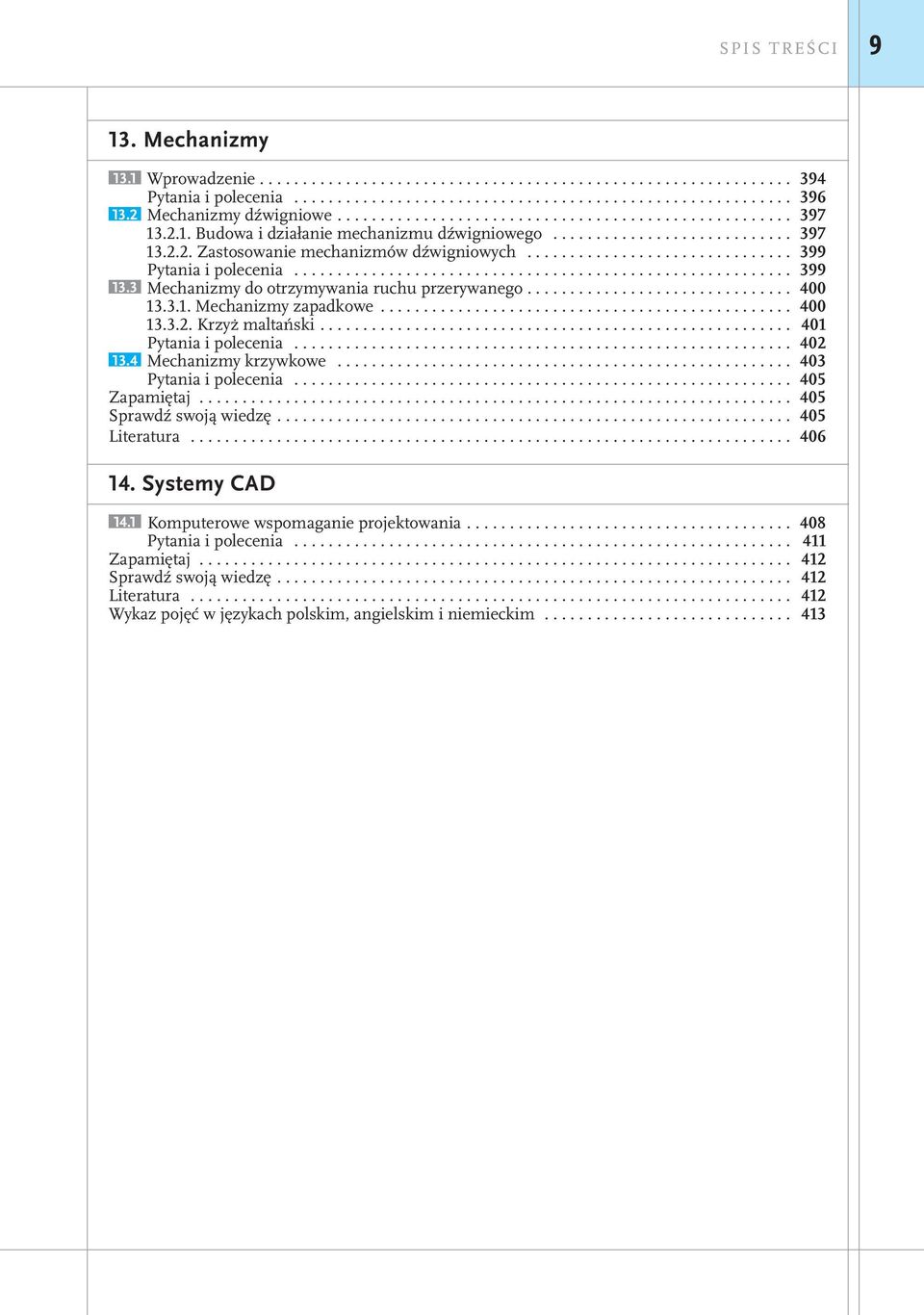 4 Mechanizmy krzywkowe... 403 Pytania i polecenia... 405 Zapamiętaj..................................................................... 405 Sprawdź swoją wiedzę.... 405 Literatura... 406 14.