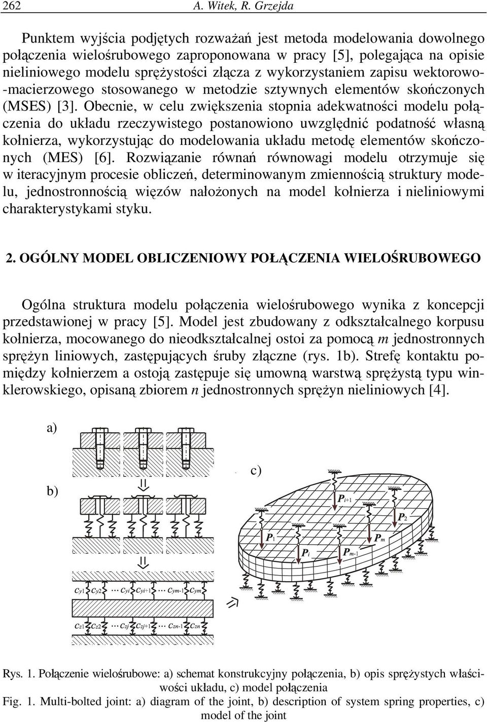 wykorzystaniem zapisu wektorowo- -macierzowego stosowanego w metodzie sztywnych elementów skończonych (MSES) [3].