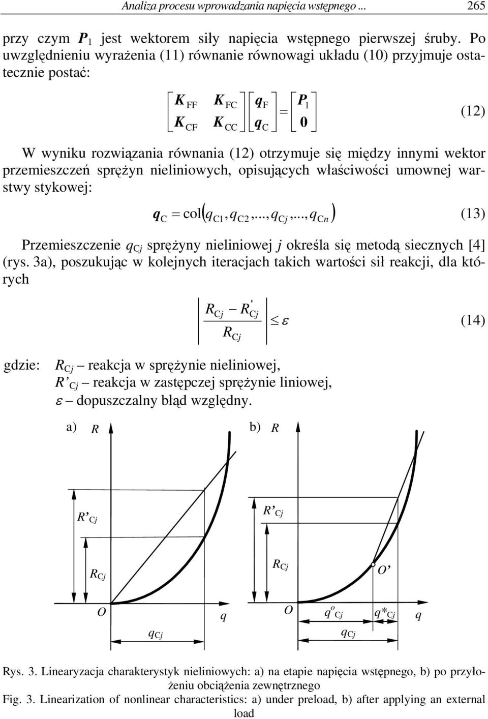 przemieszczeń sprężyn nieliniowych, opisujących właściwości umownej warstwy stykowej: ( q, q,..., q q ) q (13) = col 1 2 j,.